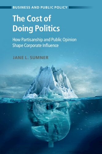 [object Object] «The Cost of Doing Politics: How Partisanship and Public Opinion Shape Corporate Influence», автор Джейн Л. Самнер - фото №1