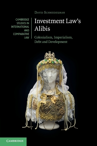 Паперова книга «Investment Law's Alibis: Colonialism, Imperialism, Debt and Development», автор Девід Шнайдерман - фото №1