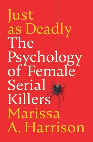Бумажная книга «Just as Deadly: The Psychology of Female Serial Killers», автор Марисса А. Харрисон - фото №1