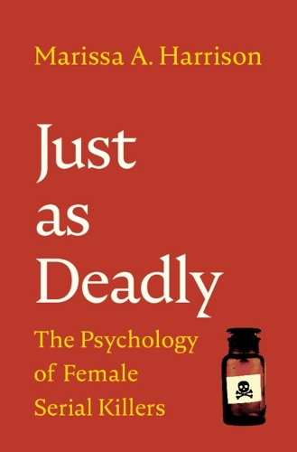 Бумажная книга «Just as Deadly: The Psychology of Female Serial Killers», автор Марисса А. Харрисон - фото №1