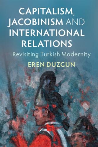 Бумажная книга «Capitalism, Jacobinism and International Relations: Revisiting Turkish Modernity», автор Эрен Дузгун - фото №1