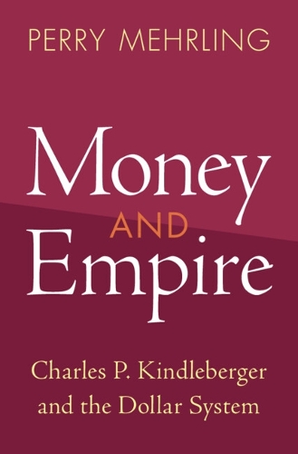 Паперова книга «Money and Empire: Charles P. Kindleberger and the Dollar System», автор Перрі Мерлінг - фото №1