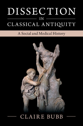 Паперова книга «Dissection in Classical Antiquity: A Social and Medical History», автор Клер Бабб - фото №1