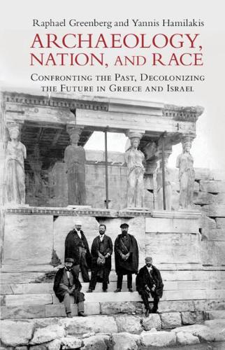 Бумажная книга «Archaeology, Nation, and Race: Confronting the Past, Decolonizing the Future in Greece and Israel», автор Рафаэль Гринберг - фото №1