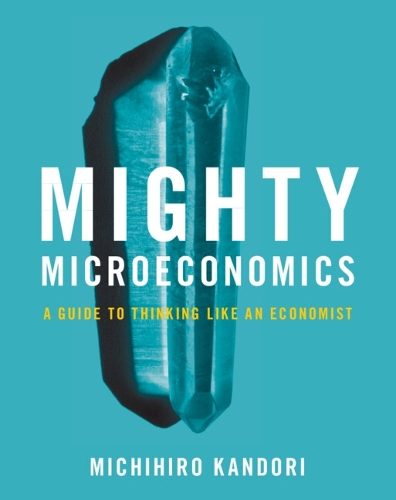 Бумажная книга «Mighty Microeconomics: A Guide to Thinking Like An Economist», автор Мичихиро Кандори - фото №1