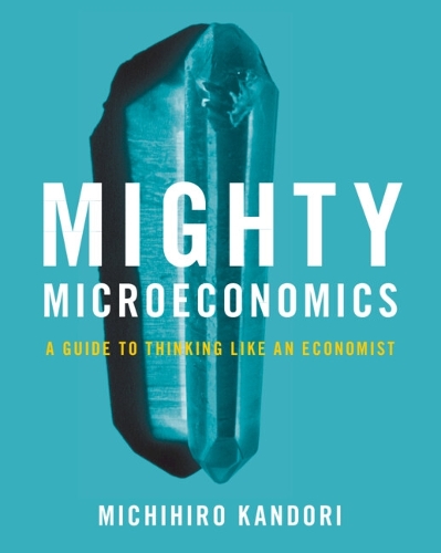 Бумажная книга «Mighty Microeconomics: A Guide to Thinking Like An Economist», автор Мичихиро Кандори - фото №1