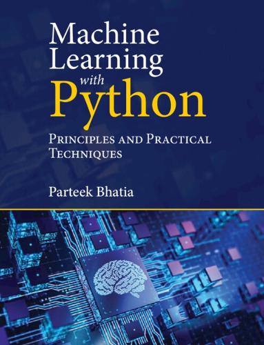 Бумажная книга «Machine Learning with Python: Principles and Practical Techniques», автор Партик Бхатия - фото №1