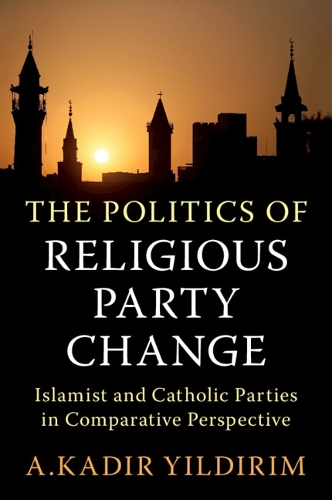 Бумажная книга «The Politics of Religious Party Change: Islamist and Catholic Parties in Comparative Perspective», автор А. Кадир Йылдирим - фото №1