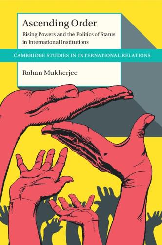Бумажная книга «Ascending Order: Rising Powers and the Politics of Status in International Institutions», автор Рохан Мукерджи - фото №1