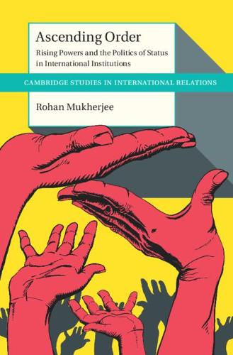 Бумажная книга «Ascending Order: Rising Powers and the Politics of Status in International Institutions», автор Рохан Мукерджи - фото №1