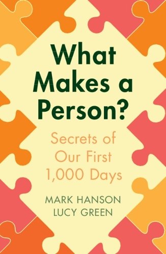[object Object] «What Makes a Person?: Secrets of our first 1,000 days», авторов Люси Грин, Марк Хансон - фото №1