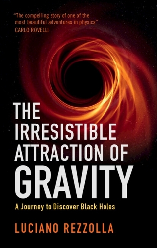 Бумажная книга «The Irresistible Attraction of Gravity: A Journey to Discover Black Holes», автор Лучано Реццолла - фото №1