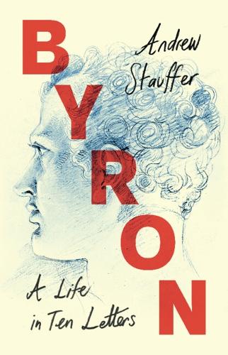 Паперова книга «Byron: A Life in Ten Letters», автор Ендрю Штауффер - фото №1