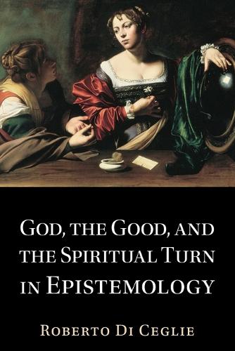 Бумажная книга «God, the Good, and the Spiritual Turn in Epistemology», автор Роберто Ди Чегли - фото №1