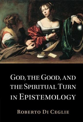 Бумажная книга «God, the Good, and the Spiritual Turn in Epistemology», автор Роберто Ди Чегли - фото №1