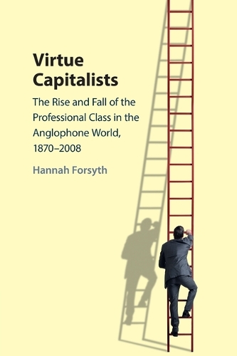 Бумажная книга «Virtue Capitalists: The Rise and Fall of the Professional Class in the Anglophone World, 1870–2008», автор Ханна Форсайт - фото №1
