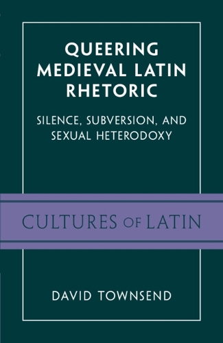 Паперова книга «Queering Medieval Latin Rhetoric: Silence, Subversion, and Sexual Heterodoxy», автор Девід Таунсенд - фото №1