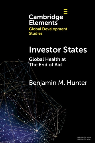 Бумажная книга «Investor States: Global Health at The End of Aid», автор Бенджамин М. Хантер - фото №1