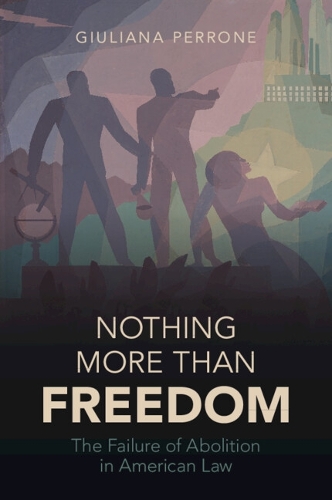 Бумажная книга «Nothing More than Freedom: The Failure of Abolition in American Law», автор Джулиана Перроне - фото №1