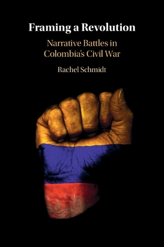 Паперова книга «Framing a Revolution: Narrative Battles in Colombia's Civil War», автор Рейчел Шмідт - фото №1