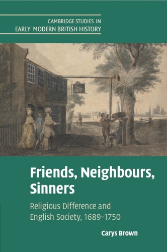 Бумажная книга «Friends, Neighbours, Sinners: Religious Difference and English Society, 1689–1750», автор Кэрис Браун - фото №1