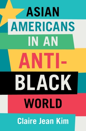 Бумажная книга «Asian Americans in an Anti-Black World», автор Клэр Жан Ким - фото №1