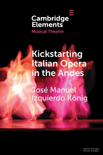 Бумажная книга «Kickstarting Italian Opera in the Andes: The 1840s and the First Opera Companies», автор Хосе Мануэль Искьердо Кинг - фото №1