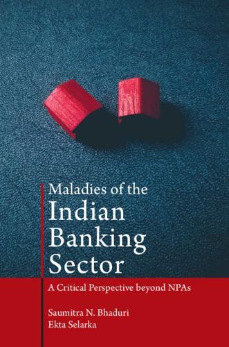 Паперова книга «Maladies of the Indian Banking Sector: A Critical Perspective beyond NPAs», авторів Екта Селарка, Саумітра Н. Бхадурі - фото №1