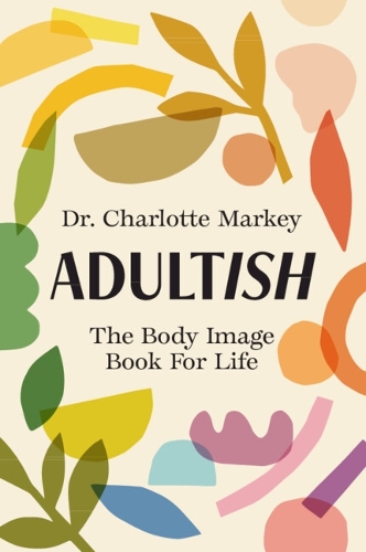 Паперова книга «Adultish: The Body Image Book for Life», автор Шарлотта Марки - фото №1