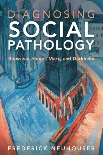 Бумажная книга «Diagnosing Social Pathology: Rousseau, Hegel, Marx, and Durkheim», автор Фредерик Нойхаузер - фото №1