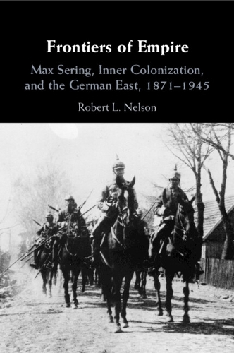Паперова книга «Frontiers of Empire: Max Sering, Inner Colonization, and the German East, 1871–1945», автор Роберт Л. Нельсон - фото №1