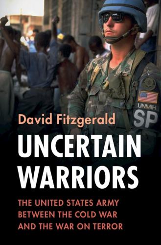 Бумажная книга «Uncertain Warriors: The United States Army between the Cold War and the War on Terror», автор Дэвид Фицджеральд - фото №1