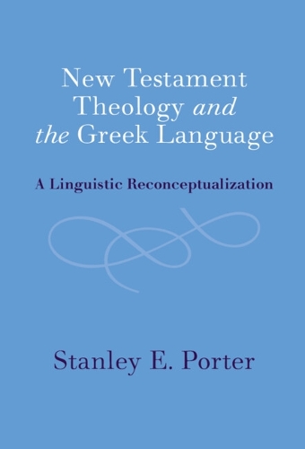 Бумажная книга «New Testament Theology and the Greek Language: A Linguistic Reconceptualization», автор Стэнли Э. Портер - фото №1