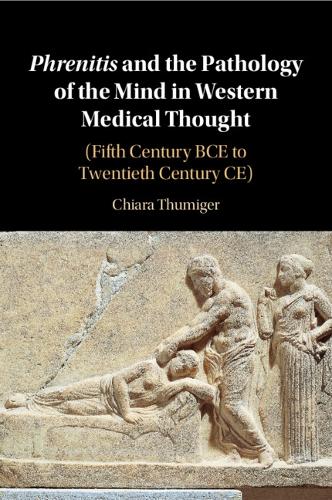 Бумажная книга «Phrenitis and the Pathology of the Mind in Western Medical Thought: (Fifth Century BCE to Twentieth Century CE)», автор Кьяра Тумигер - фото №1