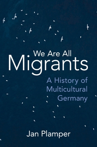 Паперова книга «We Are All Migrants: A History of Multicultural Germany», автор Ян Плампер - фото №1