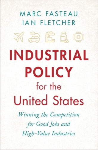 Паперова книга «Industrial Policy for the United States: Winning the Competition for Good Jobs and High-Value Industries», авторів Ян Флетчер, Марк Фасто - фото №1