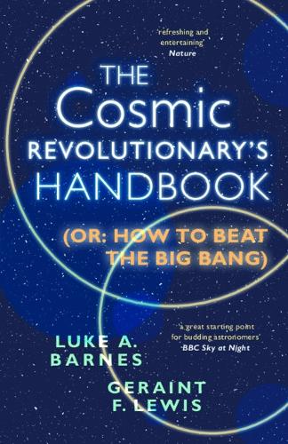Бумажная книга «The Cosmic Revolutionary's Handbook: (Or: How to Beat the Big Bang)», автор Люк А. Барнс - фото №1