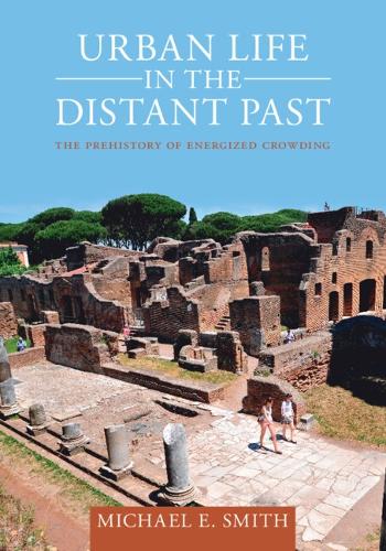 Бумажная книга «Urban Life in the Distant Past: The Prehistory of Energized Crowding», автор Майкл Э. Смит - фото №1