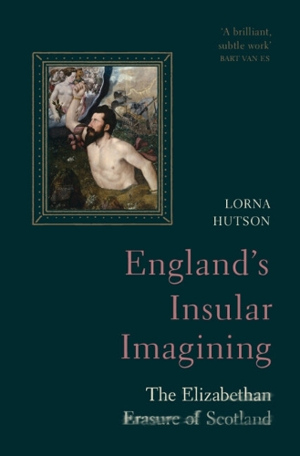 Бумажная книга «England's Insular Imagining: The Elizabethan Erasure of Scotland», автор Лорна Хатсон - фото №1