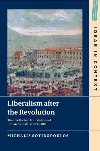 Бумажная книга «Liberalism after the Revolution: The Intellectual Foundations of the Greek State, c. 1830–1880», автор Михалис Сотиропулос - фото №1