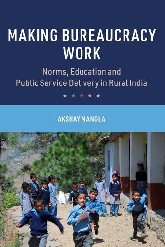 Бумажная книга «Making Bureaucracy Work: Norms, Education and Public Service Delivery in Rural India», автор Акшай Мангла - фото №1