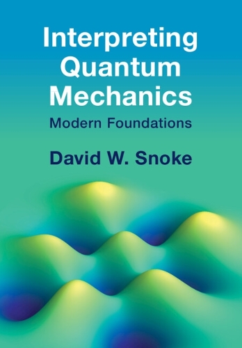 [object Object] «Interpreting Quantum Mechanics: Modern Foundations», автор Дэвид У. Снок - фото №1