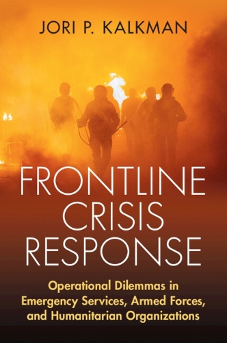 Паперова книга «Frontline Crisis Response: Operational Dilemmas in Emergency Services, Armed Forces, and Humanitarian Organizations», автор Джорі П. Калкман - фото №1