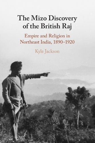 Паперова книга «The Mizo Discovery of the British Raj: Empire and Religion in Northeast India, 1890–1920», автор Кайл Джексон - фото №1
