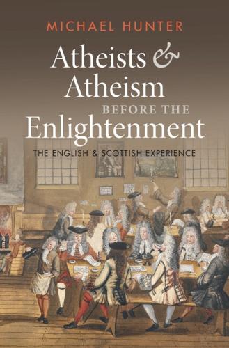 Бумажная книга «Atheists and Atheism before the Enlightenment: The English and Scottish Experience», автор Майкл Хантер - фото №1