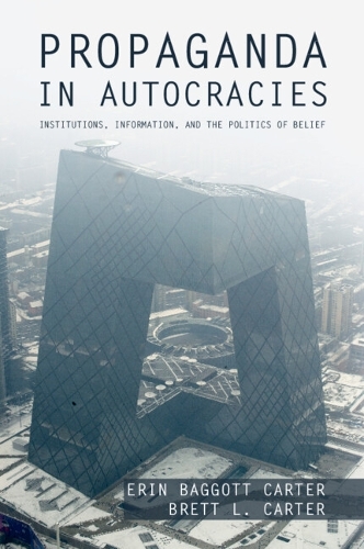 Бумажная книга «Propaganda in Autocracies: Institutions, Information, and the Politics of Belief», авторов Бретт Л. Картер, Эрин Бэгготт Картер - фото №1