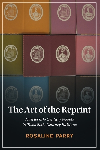 Бумажная книга «The Art of the Reprint: Nineteenth-Century Novels in Twentieth-Century Editions», автор Розалинд Парри - фото №1