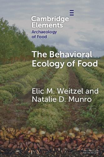 Паперова книга «The Behavioral Ecology of Food: Bridging the Archaeological and the Contemporary», авторів Елік М. Вайтцел, Наталі Д. Манро - фото №1