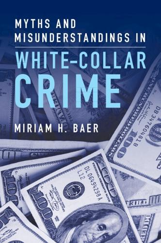 Бумажная книга «Myths and Misunderstandings in White-Collar Crime», автор Мириам Х. Баер - фото №1