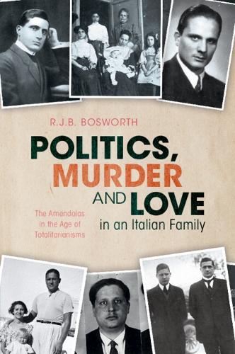 Бумажная книга «Politics, Murder and Love in an Italian Family: The Amendolas in the Age of Totalitarianisms», автор Р. Дж. Б. Босворт - фото №1